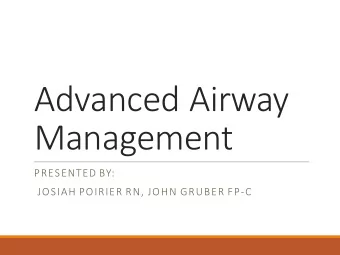 Advanced Airway  Management  PRESENTED BY:  JOSIAH POIRIER RN, JOHN GRUBER FP-C  Advanced Airway