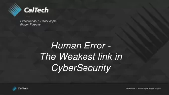Human Error -  The Weakest link in  CyberSecurity  Exceptional IT. Real People. Bigger Purpose.