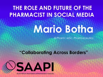 Mario Botha  B.Pharm; MSc. Pharmaceutics  Collaborating Across Borders  INTERESTING SOCIAL