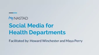 Social Media for  Health Departments  Facilitated by: Howard Winchester and Maya Perry  Social