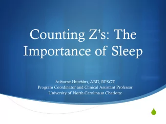 Counting Zs: The  Importance of Sleep  Auburne Hutchins, ABD, RPSGT  Program Coordinator and