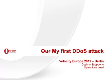 Our My first DDoS attack  Velocity Europe 2011  Berlin  Cosimo Streppone  Operations Lead