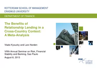 The Benefits of  Relationship Lending in a  Cross-Country Context:  A Meta-Analysis  Vlado Kysucky