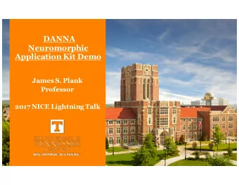 DANNA  Neuromorphic  Application Kit Demo  James S. Plank  Professor  2017 NICE Lightning Talk