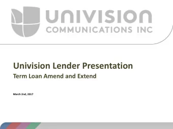 Univision Lender Presentation  Term Loan Amend and Extend  March 2nd, 2017  Forward-Looking