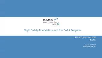 Flight Safety Foundation and the BARS Program FSF IASS #71  Nov 2018  Seattle  David Anderson