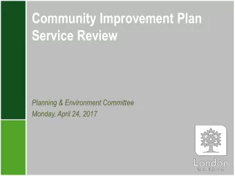 Community Improvement Plan  Service Review  Planning &amp; Environment Committee  Monday, April 24,