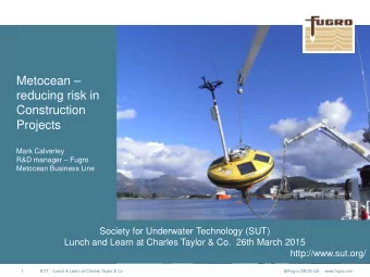 Metocean   reducing risk in  Construction  Projects  Mark Calverley  R&amp;D manager  Fugro