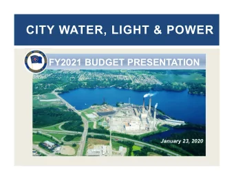 CITY WATER, LIGHT &amp; POWER  FY2021 BUDGET PRESENTATION  January 23, 2020  DEPARTMENT OVERVIEW