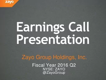 Earnings Call  Presentation  Zayo Group Holdings, Inc.  Fiscal Year 2016 Q2  NYSE: ZAYO  @ZayoGroup