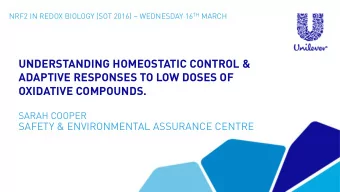 UNDERSTANDING HOMEOSTATIC CONTROL &amp;  ADAPTIVE RESPONSES TO LOW DOSES OF  OXIDATIVE COMPOUNDS.