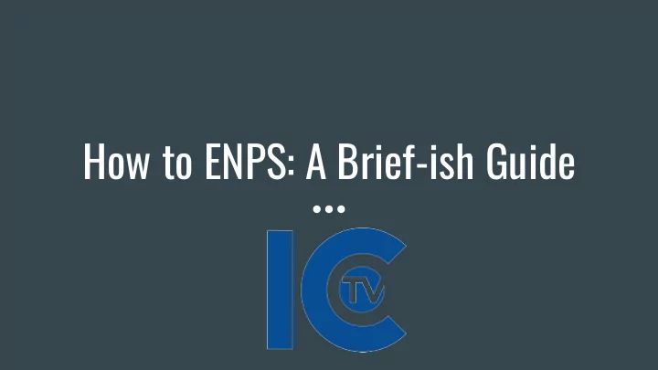 how to enps a brief ish guide