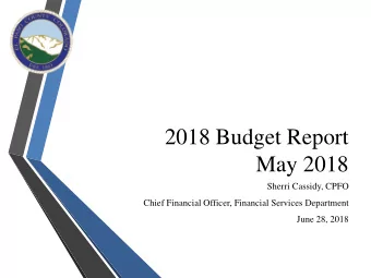 2018 Budget Report  May 2018  Sherri Cassidy, CPFO  Chief Financial Officer, Financial Services