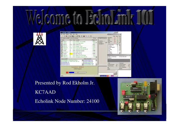 presented by rod ekholm jr kc7aad echolink node number