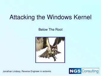 Attacking the Windows Kernel  Below The Root  Jonathan Lindsay, Reverse Engineer in extremis