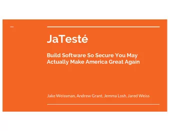 JaTest  Build Software So Secure You May  Actually Make America Great Again  Jake Weissman,