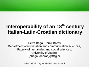 Interoperability of an 18 th century  Italian-Latin-Croatian dictionary  Petra Bago, Damir Boras