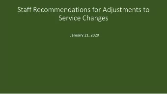 Service Changes  January 21, 2020  Summary of Staff Recommendations for  Service Adjustments