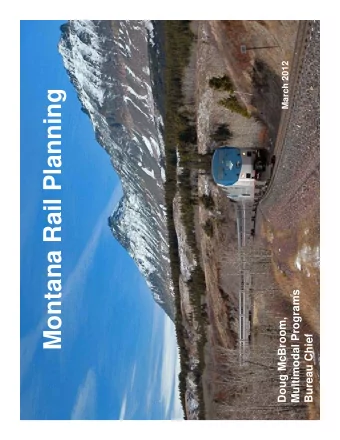 Montana Rail Planning  Multimodal Programs  Doug McBroom,  Bureau Chief  Presentation Topics