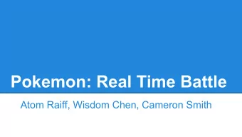 Pokemon: Real Time Battle  Atom Raiff, Wisdom Chen, Cameron Smith  Video  Youtube link here.  What