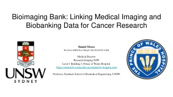 Bioimaging Bank: Linking Medical Imaging and  Biobanking Data for Cancer Research  Daniel Moses