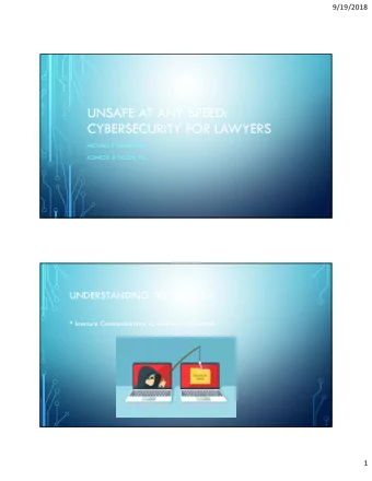 UNSAFE AT ANY SPEED:  CYBERSECURITY FOR LAWYERS  MICHAEL P. HANNIGAN  KONICEK &amp; DILLON, P.C.