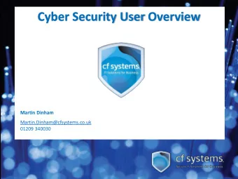 Cyber Security User Overview  Martin Dinham  Martin.Dinham@cfsystems.co.uk  01209 340030  Some