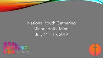 National Youth Gathering  Minneapolis, Minn.  July 11  15, 2019  REAL. PRESENT. GOD.  Be still,