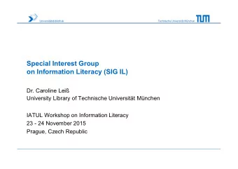 Special Interest Group  on Information Literacy (SIG IL)  Dr. Caroline Lei  University Library of