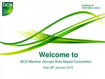 Welcome to  BCS Member Groups Role Based Convention Date 28 th January 2016  Garfield Southall