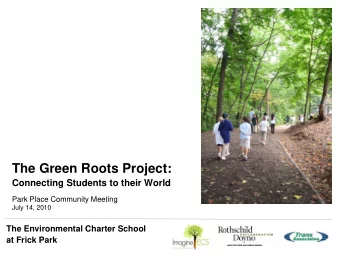 The Green Roots Project:  Connecting Students to their World  Park Place Community Meeting  July