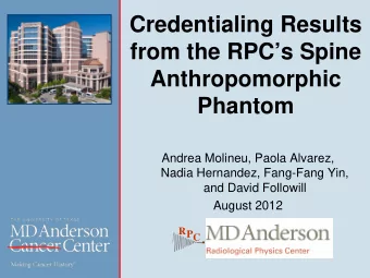 Credentialing Results  from the RPCs Spine  Anthropomorphic  Phantom  Andrea Molineu, Paola
