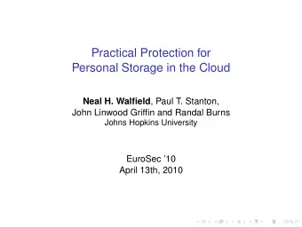 Practical Protection for  Personal Storage in the Cloud Neal H. Walfield , Paul T. Stanton,  John
