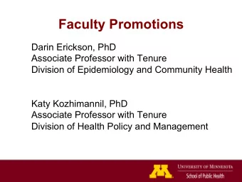Faculty Promotions  Darin Erickson, PhD  Associate Professor with Tenure  Division of Epidemiology