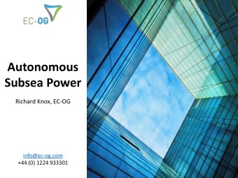 Subsea Power  Richard Knox, EC-OG  info@ec-og.com  +44 (0) 1224 933301  Challenge    Providing