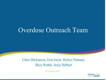 Overdose Outreach Team  Chris Dickinson, Erin Isnor, Robyn Putnam,  Skye Ruttle, Jesse Hilburt