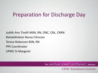 Judith Ann Tinelli MSN, RN, ONC, CNL, CRRN  Rehabilitation Nurse Clinician  Teresa Robosson BSN, RN