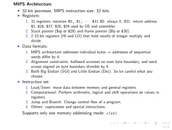 MIPS Architecture  32-bit processor, MIPS instruction size: 32 bits.  Registers: 1. 32