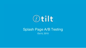 Splash Page A/B Testing  Oct 6, 2015  What is Tilt?  Tilt is the easiest way to  collect money from