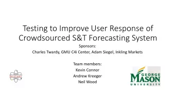 Testing to Improve User Response of  Crowdsourced S&amp;T Forecasting System  Sponsors:  Charles