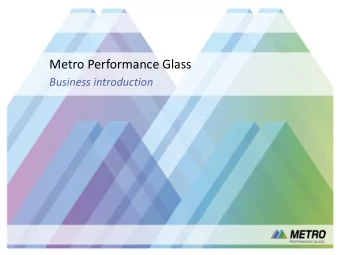 Metro Performance Glass  Business introduction  Strictly confidential and not for public release