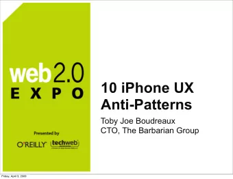 10 iPhone UX  Anti-Patterns  Toby Joe Boudreaux  CTO, The Barbarian Group  Friday, April 3, 2009