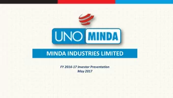 MINDA INDUSTRIES LIMITED  FY 2016-17 Investor Presentation  May 2017  Safe Harbor This presentation