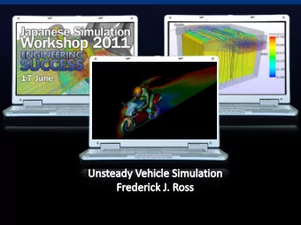 Unsteady Vehicle Simulation  Why run unsteady?  Steady State Advantages  Quick turn-around
