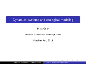 Dynamical systems and ecological modeling  Matt Guay  Maryland Mathematical Modeling Contest