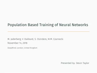 Population Based Training of Neural Networks  M. Jaderberg, V. Dalibard, S. Osindero, W.M.