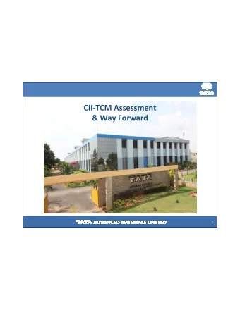 CII-TCM Assessment  &amp; Way Forward  1  TATA Advanced Materials Ltd  An Overview of Tata