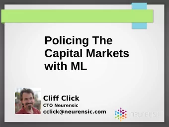 Policing The  Capital Markets  with ML  Cliff Click  CTO Neurensic  cclick@neurensic.com  Who Am I?