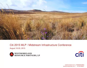 Citi 2015 MLP / Midstream Infrastructure Conference  August 18-20, 2015  WESTMORELAND  RESOURCE