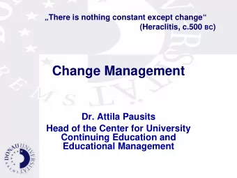 Change Management  Dr. Attila Pausits  Head of the Center for University  Continuing Education and